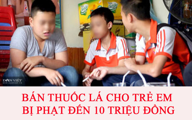   Bán thuốc lá cho người chưa đủ 18 tuổi bị phạt đến 10 triệu đồng